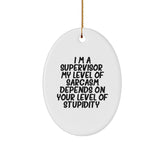 Sarcastic Supervisor Gifts - I'm A Supervisor, Oval Ornament, Funny White Christmas Decor, Gifts from Men to Supervisor - Image 1